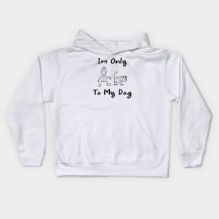 Im Only Talking To My Dog Today,Funny Dog Gift,funny dog lovers Kids Hoodie